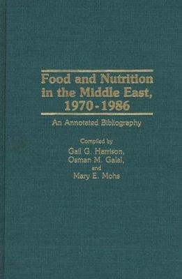 Food and Nutrition in the Middle East, 1970-1986 : An Annotated Bibliography