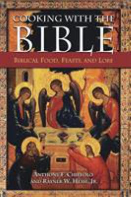 Cooking with the Bible : Biblical Food, Feasts, and Lore