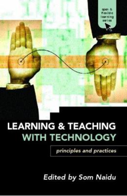 Learning and Teaching with Technology : Principles and Practices