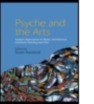 Psyche and the Arts : Jungian Approaches to Music, Architecture, Literature, Painting and Film