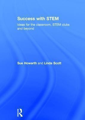 Success with STEM : Ideas for the Classroom, STEM Clubs and Beyond