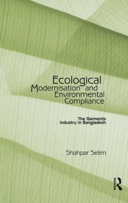 Ecological Modernisation and Environmental Compliance : The Garments Industry in Bangladesh