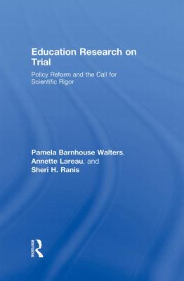Education Research on Trial : Policy Reform and the Call for Scientific Rigor