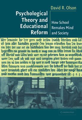 Psychological Theory and Educational Reform : How School Remakes Mind and Society