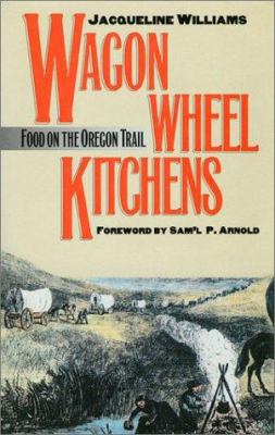 Wagon Wheel Kitchens : Food on the Oregon Trail