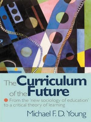 The Curriculum of the Future : From the 'New Sociology of Education' to a Critical Theory of Learning