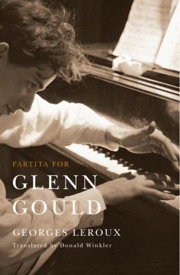 Partita for Glenn Gould : An Inquiry into the Nature of Genius