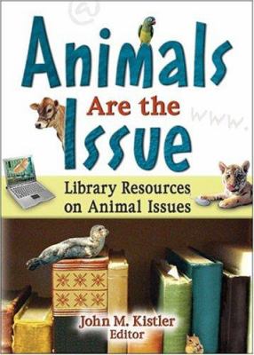 Animals Are the Issue : Library Resources on Animal Issues