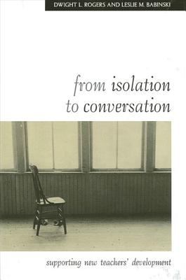 From Isolation to Conversation : Supporting New Teachers' Development