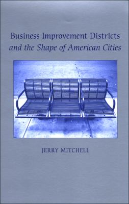 Business Improvement Districts and the Shape of American Cities