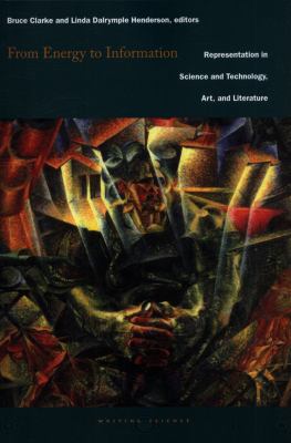 From Energy to Information : Representation in Science and Technology, Art, and Literature