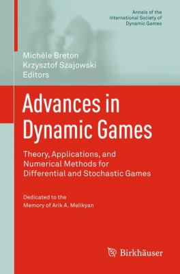 Advances in Dynamic Games : Theory, Applications, and Numerical Methods for Differential and Stochastic Games