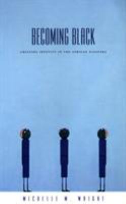 Becoming Black : Creating Identity in the African Diaspora