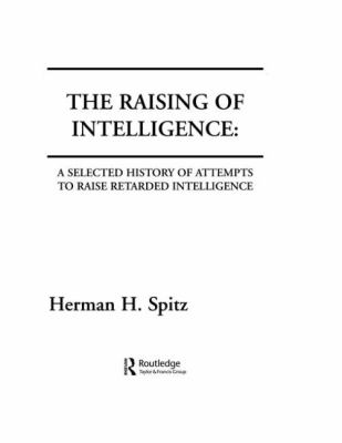 The Raising of Intelligence : A Selected History of Attempts to Raise Retarded Intelligence