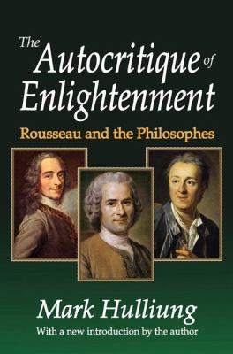 The Autocritique of Enlightenment : Rousseau and the Philosophes
