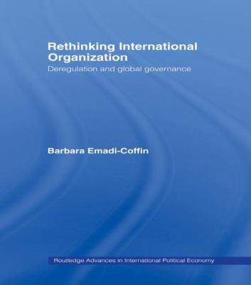 Rethinking International Organisation : Deregulation and Global Governance
