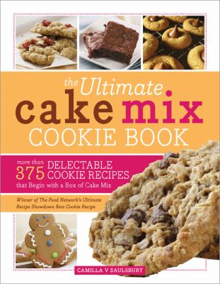 The Ultimate Cake Mix Cookie Book : More Than 375 Delectable Cookie Recipes That Begin with a Box of Cake Mix