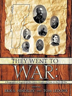 They Went to War : A Biographical Register of the Green Mountain State in the Civil War