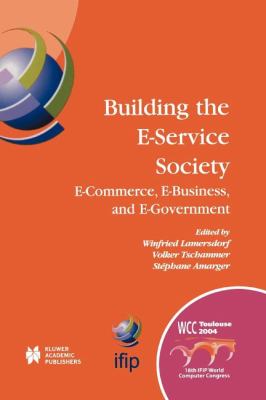 Building the E-Service Society : E-Commerce, E-Business, and E-Government