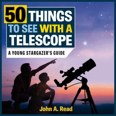 50 Things to See with a Telescope : A Young Stargazer's Guide