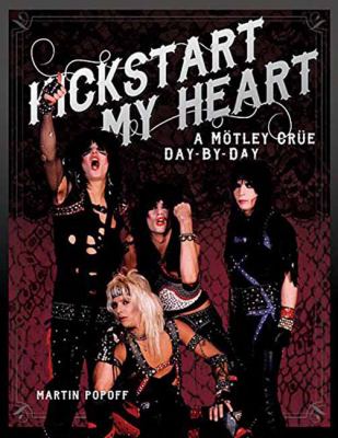 Kickstart My Heart : A Motley Crue Day-By-Day