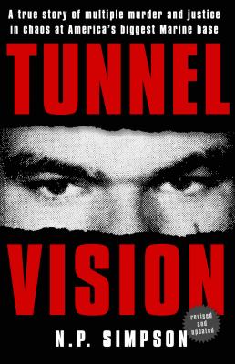 Tunnel Vision : A True Story of Multiple Murder and Justice in Chaos at America's Biggest Marine Base
