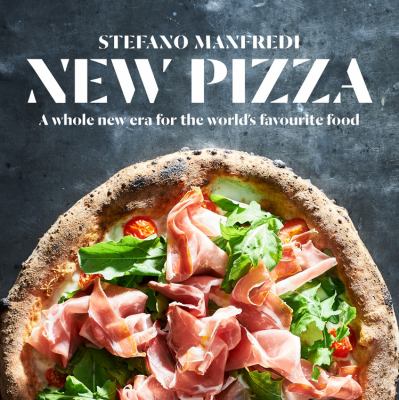 New Pizza : A Whole New Era for the World's Favourite Food