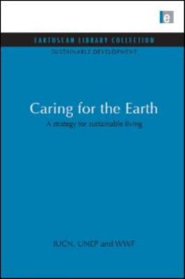 Caring for the Earth : A Strategy for Sustainable Living