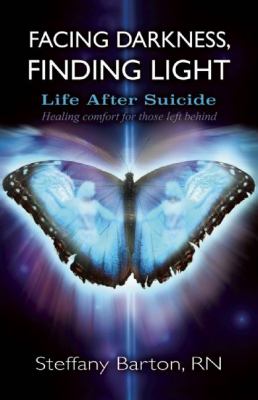 Facing Darkness, Finding Light : Life after Suicide