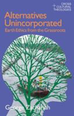 Alternatives Unincorporated : Earth Ethics from the Grassroots