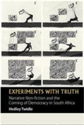 Experiments with Truth - Narrative Non-Fiction and the Coming of Democracy in South Africa