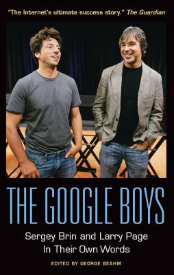 The Google Boys : Sergey Brin and Larry Page in Their Own Words