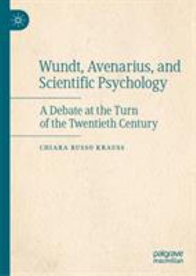 Wundt, Avenarius, and Scientific Psychology : A Debate at the Turn of the Twentieth Century