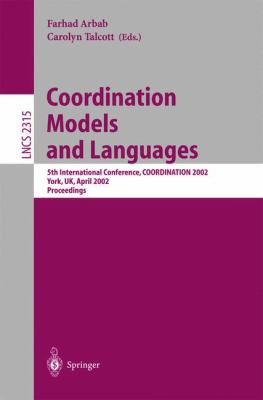 Coordination Models and Languages : 5th International Conference, COORDINATION 2002, YORK, UK, April 2002, Proceedings