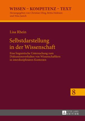 Selbstdarstellung in der Wissenschaft : Eine Linguistische Untersuchung Zum Diskussionsverhalten Von Wissenschaftlern in Interdisziplinaeren Kontexten