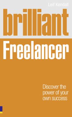 Brilliant Freelancer : Discover the Power of Your Own Success