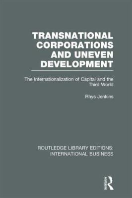 Transnational Corporations and Uneven Development (RLE International Business) : The Internationalization of Capital and the Third World