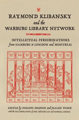 Raymond Klibansky and the Warburg Library Network : Intellectual Peregrinations from Hamburg to London and Montreal