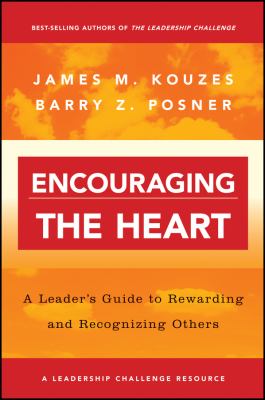 Encouraging the Heart : A Leader's Guide to Rewarding and Recognizing Others