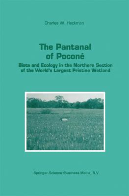 The Pantanal of Poconé : Biota and Ecology in the Northern Section of the World's Largest Pristine Wetland