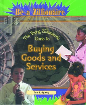 The Young Zillionaire's Guide to Buying Goods and Services