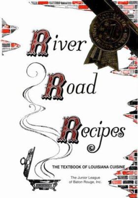 River Road Recipes : The Textbook of Louisiana Cuisine
