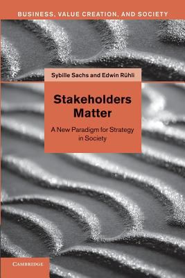 Stakeholders Matter : A New Paradigm for Strategy in Society