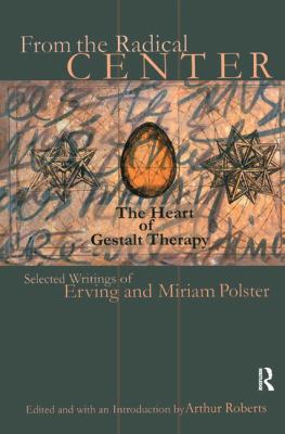 From the Radical Center : The Heart of Gestalt Therapy