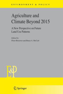 Agriculture and Climate Beyond 2015 : A New Perspective on Future Land Use Patterns
