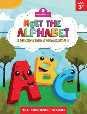 Meet the Alphabet : An ABC Handwriting Workbook. Practice Writing by Tracing the Letters of the Alphabet - for Pre-K, Kindergarten, First Grade and Kids Ages 3-6