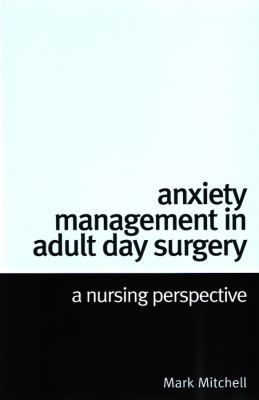 Anxiety Management in Adult Day Surgery : A Nursing Perspective