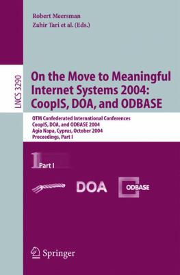 On the Move to Meaningful Internet Systems 2004 - Coopis, Doa, and Odbase Pt. I : OTM Confederated International Conferences, CoopIS, DOA, and ODBASE 2004, Agia Napa, Cyprus, October 2004, Proceedings