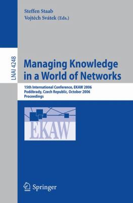 Managing Knowledge in a World of Networks : 15th International Conference, EKAW 2006, Podebrady, Czech Republic, October 2006, Proceedings