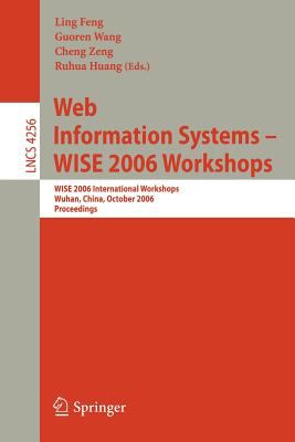 Web Information Systems - WISE 2006 Workshops : WISE 2006 International Workshops, Wuhan, China, October 23-26, 2006 Proceedings
